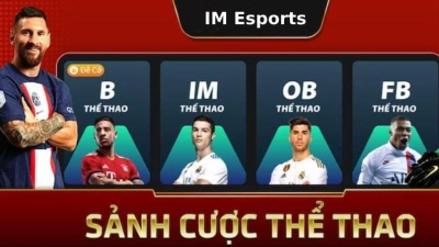 IM Esports - Sảnh cược uy tín hàng đầu châu Á với đa dạng game cực hay