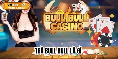 Bull Bull - Game Bài Hot khuấy đảo làng giải trí trực tuyến 2025