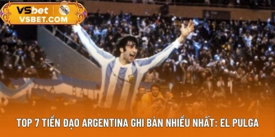 Top 7 tiền đạo Argentina ghi bàn nhiều nhất: Họng súng đáng sợ