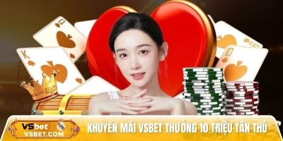 Khuyến mãi Vsbet thưởng 10 triệu tân thủ, tặng VIP 88 triệu