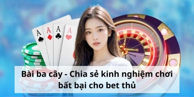Bài ba cây - Chia sẻ kinh nghiệm chơi bất bại cho bet thủ