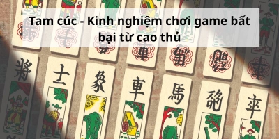 Tam cúc - Kinh nghiệm chơi game bất bại từ cao thủ