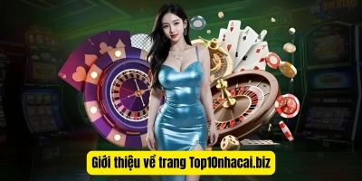 Top10nhacai.biz xứng đáng là lựa chọn số 1 trong năm nay